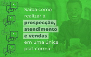 Saiba Como Realizar A Prospeccao Atendimento E Vendas Em Uma Unica Plataforma Blog - Zap Corretores